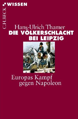 [C.H. BECK - Wissen] • Die Völkerschlacht bei Leipzig • Europas Kampf gegen Napoleon